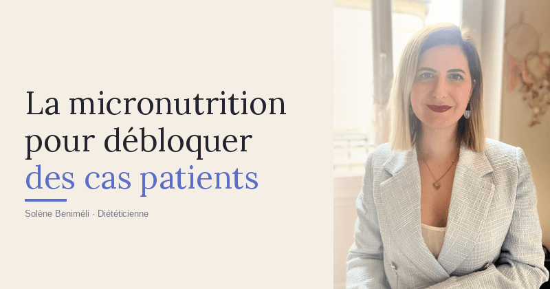 Les patients que les régimes avaient abandonnés : comment Solène les débloque grâce à la micronutrition et à Nectar
