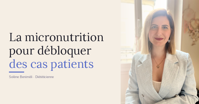 Les patients que les régimes avaient abandonnés : comment Solène les débloque grâce à la micronutrition et à Nectar